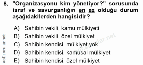8. soru: "Organizasyonu kim yönetiyor?" sorusunda israf ve savurganlığın en az olduğu durum aşağıdakilerden hangisidir? A) Sah…