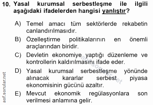 10. soru: Yasal kurumsal serbestleşme ile ilgili aşağıdaki ifadelerden hangisi yanlıştır? A) Temel amacı tüm sektörlerde rekabe…