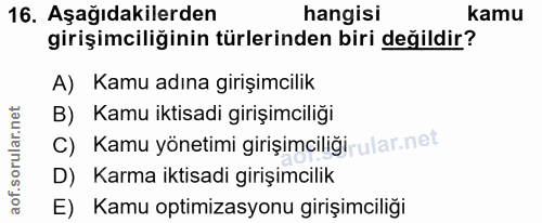 16. soru: Aşağıdakilerden hangisi kamu girişimciliğinin türlerinden biri değildir? A) Kamu adına girişimcilik B) Kamu iktisadi…