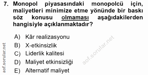 7. soru: Monopol piyasasındaki monopolcü için, maliyetleri minimize etme yönünde bir baskı SÖZ konusu olmaması aşağıdakilerden…