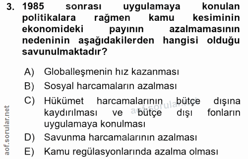 3. soru: 1985 sonrası uygulamaya konulan politikalara ragmen kamu kesiminin ekonomideki payının azalmamasının nedeninin aşağıd…