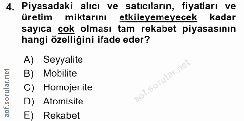 4. soru: Piyasadaki alıcı ve satıcıların, fiyatları ve üretim miktarını etkileyemeyecek kadar sayıca çok olması tam rekabet pi…