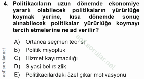 4. soru: Politikacıların uzun dönemde ekonomiye yararlı olabilecek politikaların yürürlüğe koymak yerine, kısa dönemde sonuç a…