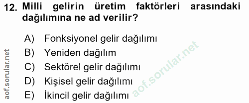 12. soru: Milli gelirin üretim faktörleri arasindaki dağılımına ne ad verilir? A) Fonksiyonel gelir dağılımı B) Yeniden dağılım…