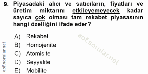 9. soru: Piyasadaki alıcı ve satıcıların, fiyatları ve üretim miktarını etkileyemeyecek kadar sayıca çok olması tam rekabet pi…