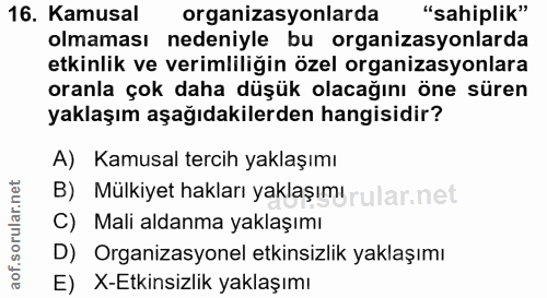 16. soru: Kamusal organizasyonlarda "sahiplik" olmaması nedeniyle bu organizasyonlarda etkinlik ve verimliliğin özel organizasy…