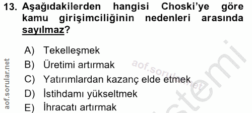 13. soru: Aşağıdakilerden hangisi Choski'ye göre kamu girişimciliğinin nedenleri arasinda sayılmaz? A) Tekelleşmek B) Uretimi a…