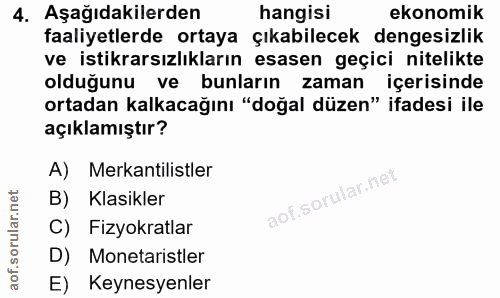 4. soru: Aşağıdakilerden hangisi ekonomik faaliyetlerde ortaya çıkabilecek dengesizlik ve istikrarsızlıkların esasen geçici ni…