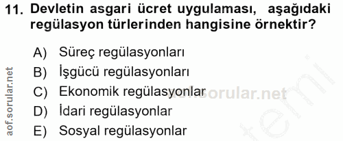 11. soru: Devletin asgari ücret uygulaması, aşağıdaki regülasyon türlerinden hangisine örnektir? A) Süreç regülasyonları B) İşg…