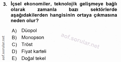3. soru: İçsel ekonomiler, teknolojik gelişmeye bağlı olarak zamanla bazı sektörlerde aşağıdakilerden hangisinin ortaya çıkmas…