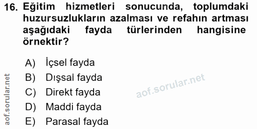 16. soru: Eğitim hizmetleri sonucunda, toplumdaki huzursuzlukların azalması ve refahın artması aşağıdaki fayda türlerinden hang…