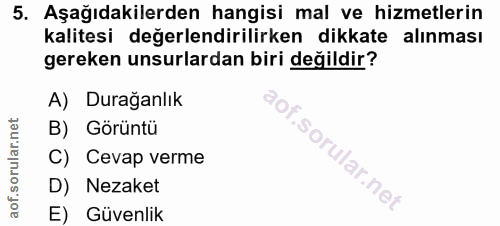 5. soru: Aşağıdakilerden hangisi mal ve hizmetlerin kalitesi değerlendirilirken dikkate alınması gereken unsurlardan biri deği…