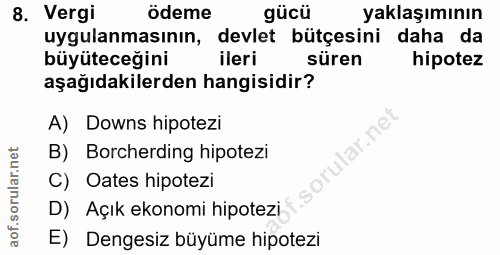 8. soru: Vergi ödeme gücü yaklaşımının uygulanmasının, devlet bütçesini daha da büyüteceğini ileri süren hipotez aşağıdakilerd…