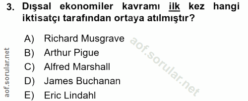 3. soru: Dışsal ekonomiler kavramı ilk kez hangi iktisatçı tarafından ortaya atılmıştır? A) Richard Musgrave B) Arthur Pigue C…