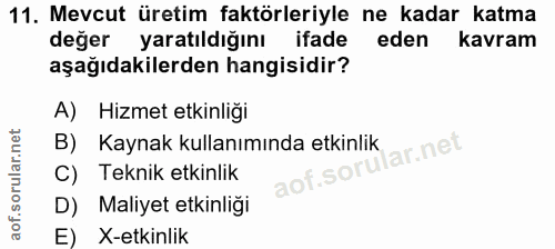 11. soru: Mevcut üretim faktörleriyle ne kadar katma değer yaratıldığını ifade eden kavram aşağıdakilerden hangisidir? A) Hizme…