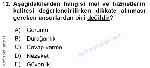 12. soru: Aşağıdakilerden hangisi mal ve hizmetlerin kalitesi değerlendirilirken dikkate alınması gereken unsurlardan biri deği…