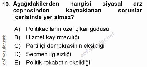 10. soru: Aşağıdakilerden hangisi siyasal arz cephesinden kaynaklanan sorunlar içerisinde yer almaz? A) Politikacıların özel çı…
