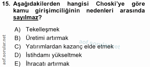 15. soru: Aşağıdakilerden hangisi Choski'ye göre kamu girişimciliğinin nedenleri arasında sayılmaz? A) Tekelleşmek B) Uretimi a…
