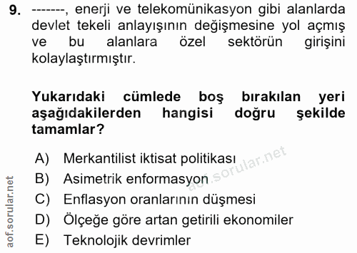 9. soru: --, enerji ve telekomünikasyon gibi alanlarda devlet tekeli anlayışının degişmesine yol açmış ve bu alanlara özel sek…