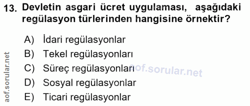 13. soru: Devletin asgari ücret uygulaması, aşağıdaki regülasyon türlerinden hangisine örnektir? A) Idari regülasyonlar B) Teke…