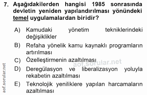 7. soru: Aşağıdakilerden hangisi 1985 sonrasında devletin yeniden yapılandırılması yönündeki temel uygulamalardan biridir? A)…