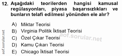 12. soru: Aşağıdaki teorilerden hangisi kamusal regülasyonları, piyasa başarısızlıkları ve bunların telafi edilmesi yönünden el…