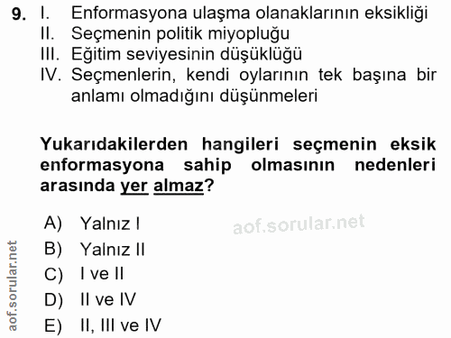 9. soru: I. Enformasyona ulaşma olanaklarının eksikliği II. Seçmenin politik miyopluğu III. Eğitim seviyesinin düşüklüğü IV. S…