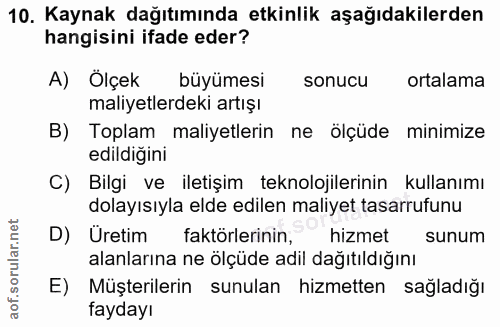 10. soru: Kaynak dağıtımında etkinlik aşağıdakilerden hangisini ifade eder? A) Ölçek büyümesi sonucu ortalama maliyetlerdeki ar…