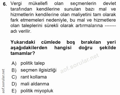 6. soru: Vergi mükellefi olan seçmenlerin devlet tarafından kendilerine sunulan bazı mal ve hizmetlerin kendilerine olan maliy…