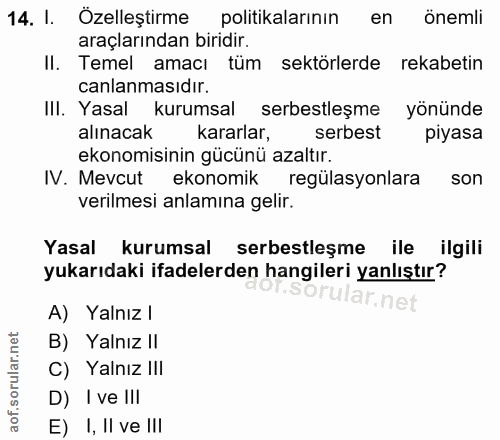 14. soru: I. Özelleştirme politikalarının en önemli araçlarından biridir. Il. Temel amacı tüm sektörlerde rekabetin canlanmasıd…