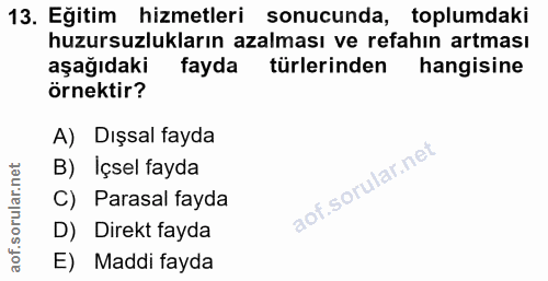 13. soru: Eğitim hizmetleri sonucunda, toplumdaki huzursuzlukların azalması ve refahın artması aşağıdaki fayda türlerinden hang…