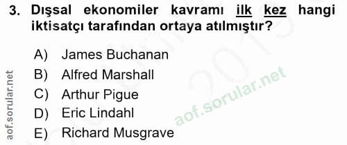 3. soru: Dışsal ekonomiler kavramı ilk kez hangi iktisatçı tarafından ortaya atılmıştır? A) James Buchanan B) Alfred Marshall…