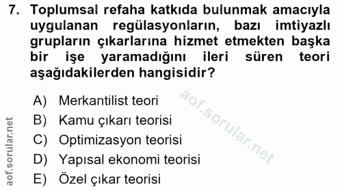 7. soru: Toplumsal refaha katkıda bulunmak amacıyla uygulanan regülasyonların, bazı imtiyazlı grupların çıkarlarına hizmet etm…