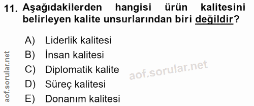11. soru: Aşağıdakilerden hangisi ürün kalitesini belirleyen kalite unsurlarından biri değildir? A) Liderlik kalitesi B) Insan…