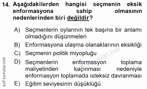 14. soru: Aşağıdakilerden hangisi seçmenin eksik enformasyona sahip olmasının nedenlerinden biri değildir? A) Seçmenlerin oylar…