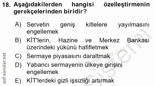 18. soru: Aşağıdakilerden hangisi özelleştirmenin gerekçelerinden biridir? A) Servetin geniş kitlelere yayılmasını engellemek B…
