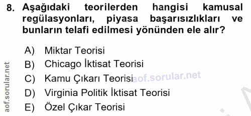 8. soru: Aşağıdaki teorilerden hangisi kamusal regülasyonları, piyasa başarısızlıkları ve bunların telafi edilmesi yönünden el…