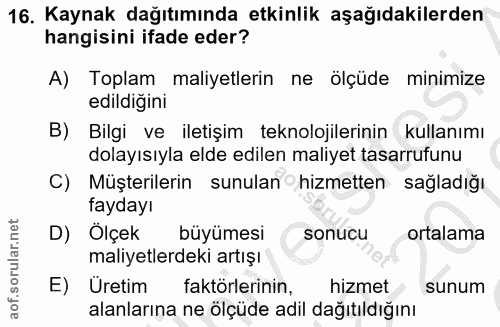 16. soru: Kaynak dağıtımında etkinlik aşağıdakilerden hangisini ifade eder? A) Toplam maliyetlerin ne ölçüde minimize edildiğin…