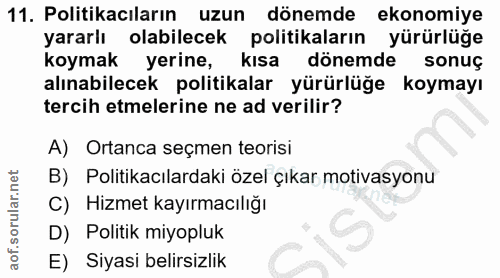 11. soru: Politikacıların uzun dönemde ekonomiye yararlı olabilecek politikaların yürürlüğe koymak yerine, kısa dönemde sonuç a…