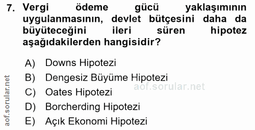 7. soru: Vergi ödeme yaklaşımının uygulanmasının, devlet bütçesini daha da büyüteceğini ileri süren hipotez aşağıdakilerden ha…