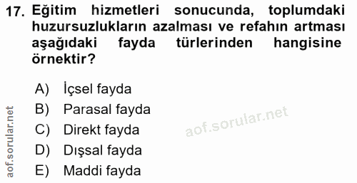 17. soru: Eğitim hizmetleri sonucunda, toplumdaki huzursuzlukların azalması ve refahın artması aşağıdaki fayda türlerinden hang…