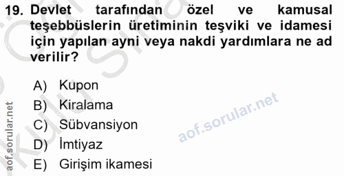 19. soru: Devlet tarafından özel ve kamusal teşebbüslerin üretiminin teşviki ve idamesi için yapılan ayni veya nakdi yardımlara…