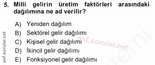 5. soru: Milli gelirin üretim faktörleri arasındaki dağılımına ne ad verilir? A) Yeniden dağılım C) Kişisel gelir dağılımıPt.…