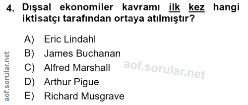 4. soru: Dışsal ekonomiler kavramı ilk kez hangi iktisatçı tarafından ortaya atılmıştır? A) Eric Lindahl B) James Buchanan C)…