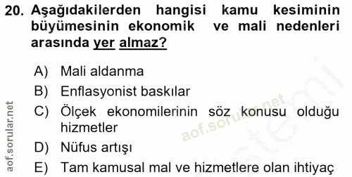 20. soru: Aşağıdakilerden hangisi kamu kesiminin büyümesinin ekonomik ve mali nedenleri arasında yer almaz? A) Mali aldanma B)…