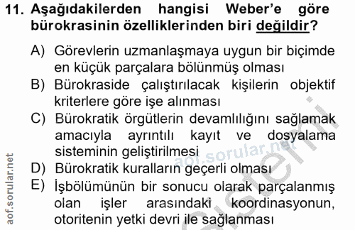 11. soru: Aşağıdakilerden hangisi Weber'e göre bürokrasinin özelliklerinden biri değildir? A) Görevlerin uzmanlaşmaya uygun bir…