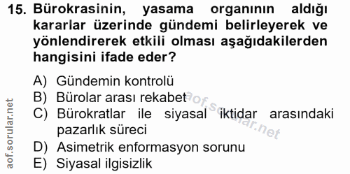 15. soru: Bürokrasinin, yasama organının aldığı kararlar üzerinde gündemi belirleyerek ve yönlendirerek etkili olması aşağıdaki…
