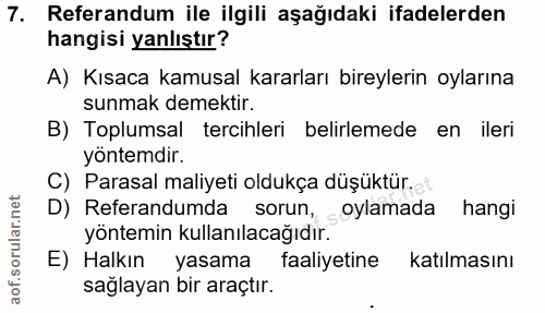 7. soru: Referandum ile ilgili aşağıdaki ifadelerden hangisi yanlıştır? A) Kısaca kamusal kararları bireylerin oylarına sunmak…