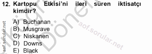 12. soru: Kartopu Etkisi'ni ileri süren iktisatçı kimdir? A) Buchanan B) Musgrave C) Niskanen D) Downs E) Black