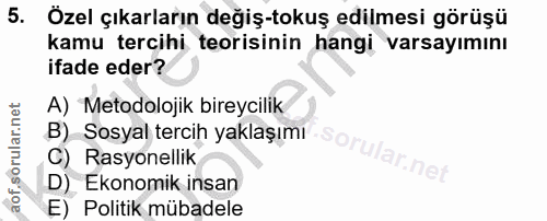 5. soru: Özel çıkarların değiş-tokuş edilmesi görüşü kamu tercihi teorisinin hangi varsayımını ifade eder? A) Metodolojik bire…